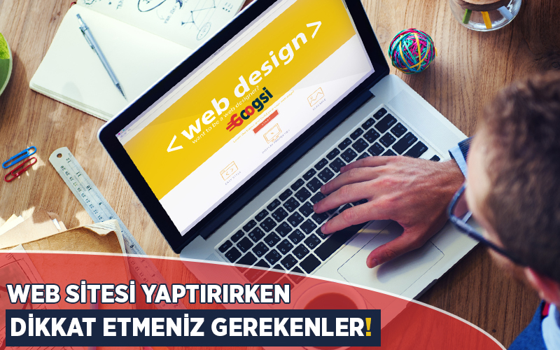 web sitesi yaptırırken dikkat etmeniz gerekenler