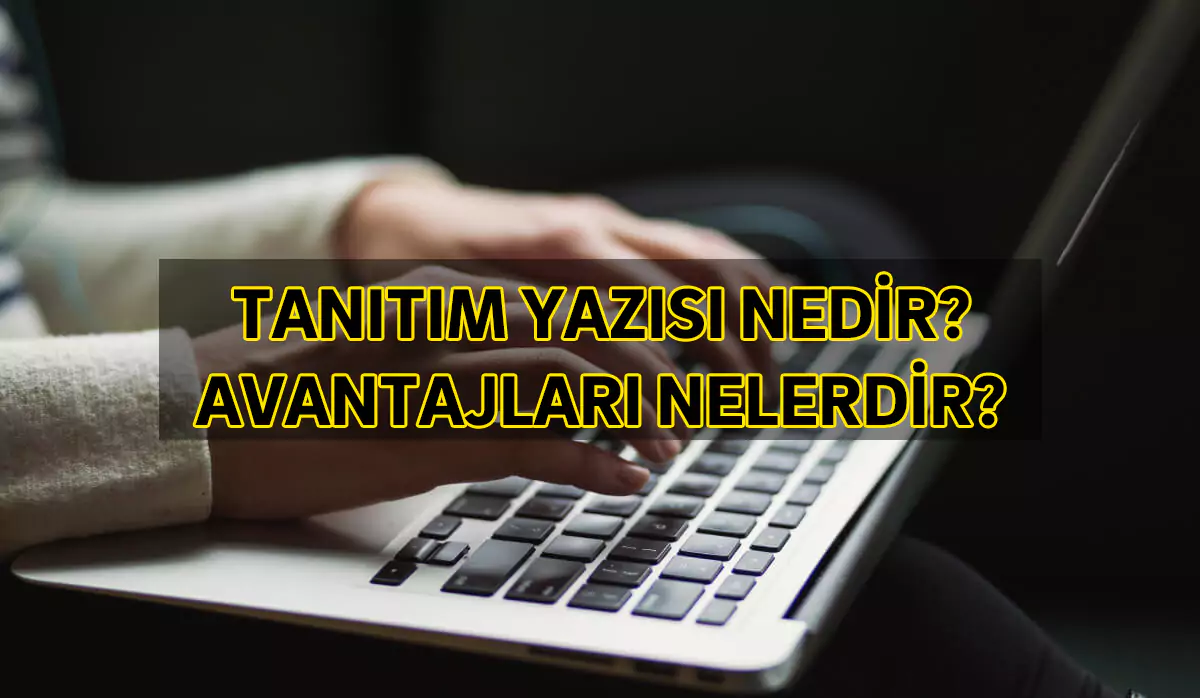 tanıtım yazısı nedir, avantajları nelerdir