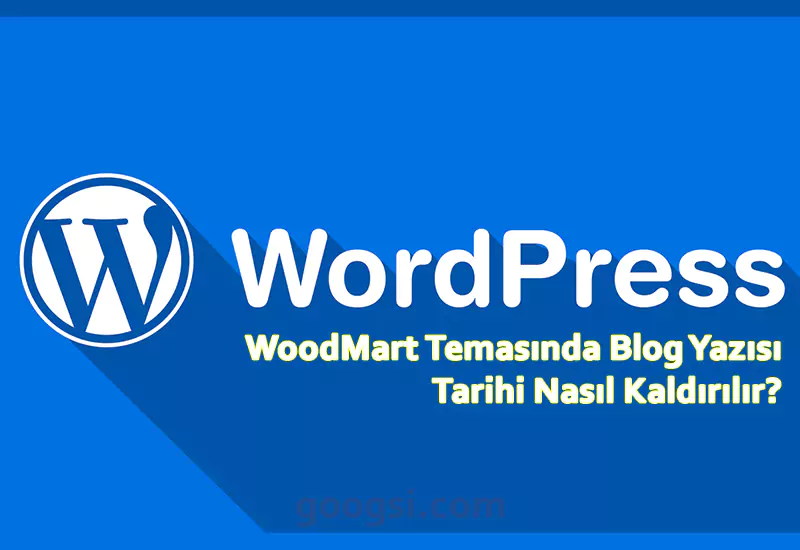 woodmart temasında blog tarihi nasıl kaldırılır