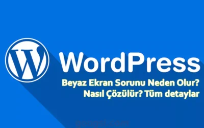 Wordpress beyaz ekran sorunu neden olur
