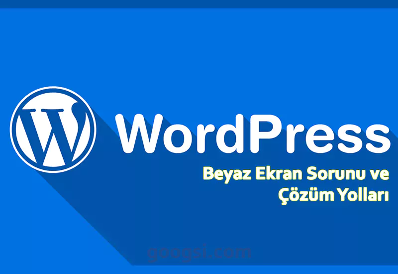 wordpress beyaz ekran sorunu ve çözüm yolları