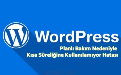 wordpress planlı bakım nedeniyle kısa süreliğine kullanılamıyor hatası