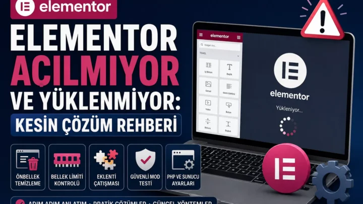 Elementor Açılmıyor veya Yüklenmiyor: Kesin Çözüm Rehberi
